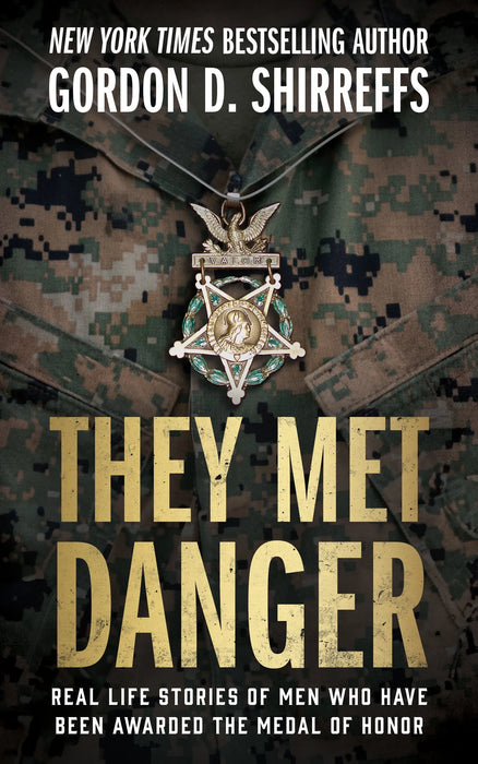 They Met Danger: Real-Life Stories of Men Who Have Been Awarded the Medal of Honor