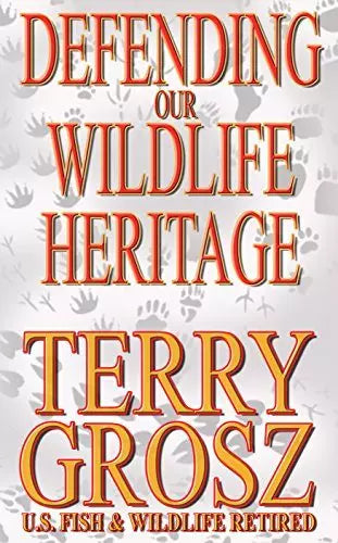 Defending Our Wildlife Heritage: The Life and Times of a Special Agent