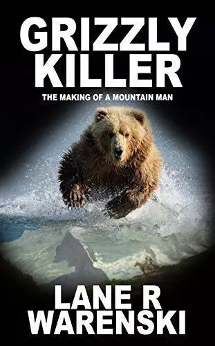 Grizzly Killer: The Making of a Mountain Man (Grizzly Killer Book #1)