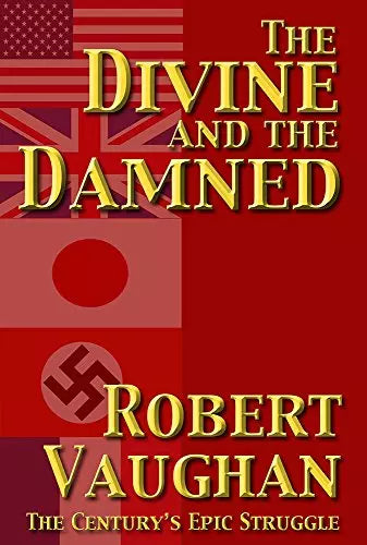 The Divine and the Damned: The Century's Epic Struggle (The War Torn Book #4)