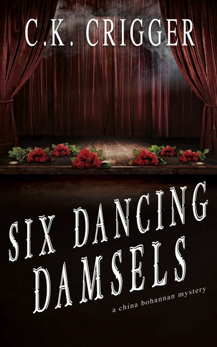 Six Dancing Damsels: A China Bohannon Novel (China Bohannon Book #6)