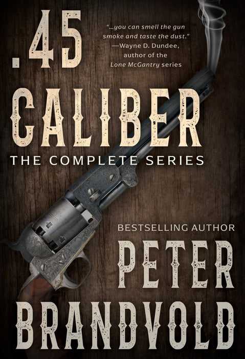 .45 Caliber: The Complete Classic Western Series (Books #1-#11)