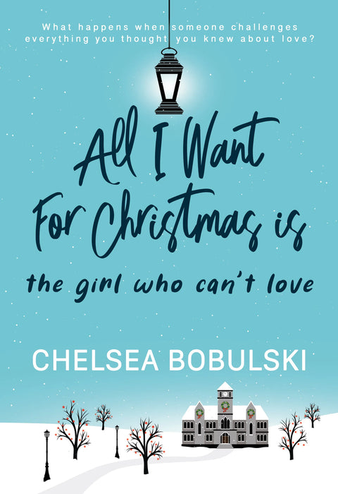 All I Want For Christmas is the Girl Who Can't Love: A YA Holiday Romance (All I Want For Christmas Book #4)