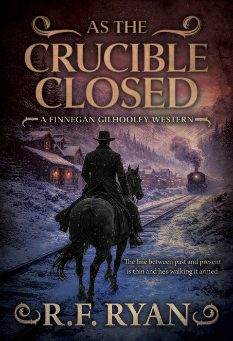 As the Crucible Closed: A Historical Western Series (Finnegan Gilhooley Book #4)