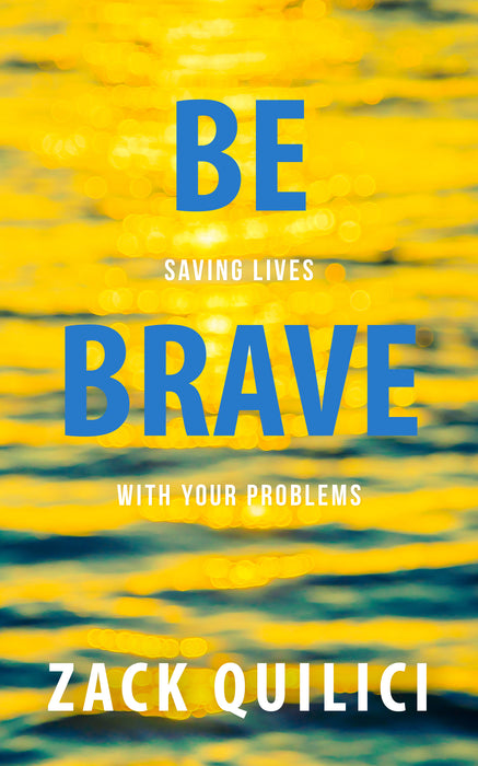 Be Brave: Saving Lives With Your Problems