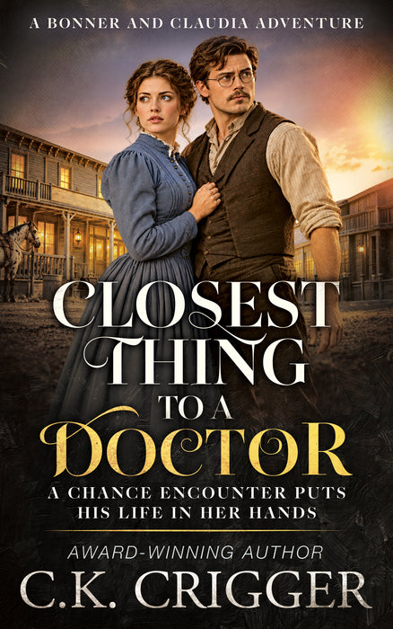 Closest Thing to a Doctor: A Western Mystery and Frontier Romance (Bonner and Claudia Adventure Book #1)