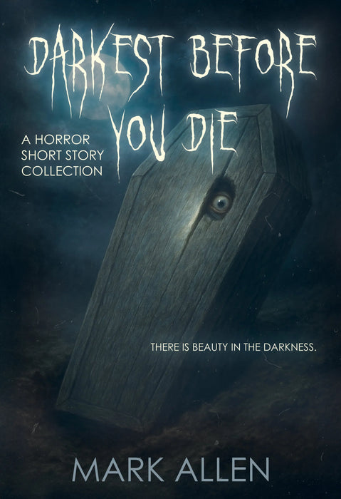 Darkest Before You Die: A Horror Short Story Collection