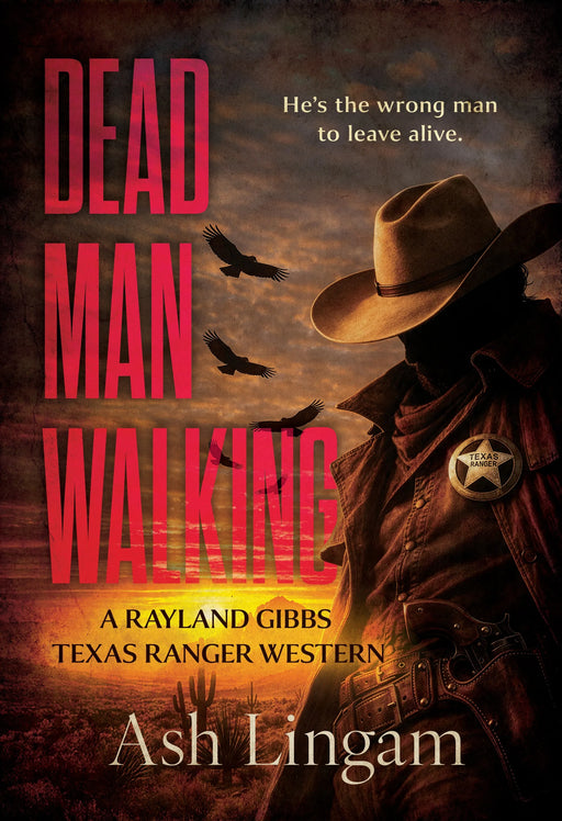 Dead Man Walking: A Classic Texas Ranger Western (Texas Ranger Rayland Gibbs Book #1)