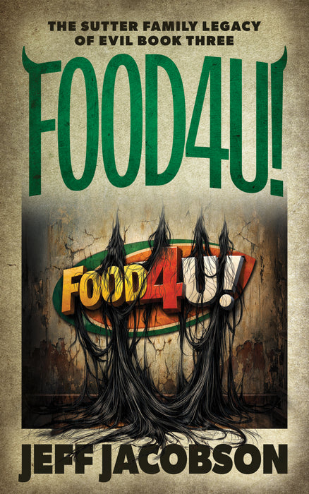FOOD4U!: A Dark Comedy Novel (The Sutter Family Legacy of Evil Book #3)