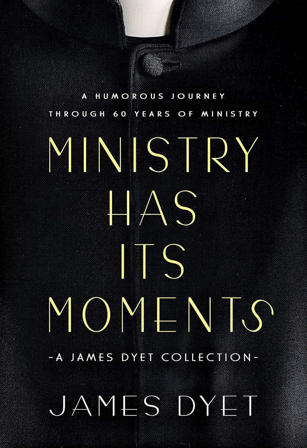 Ministry Has Its Moments: A James Dyet Collection | Wolfpack Publishing