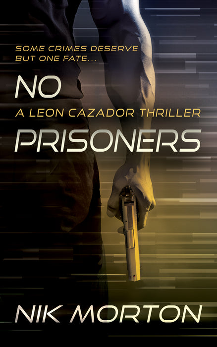 No Prisoners: A Leon Cazador Thriller (Leon Cazador Book #2)