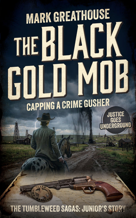 The Black Gold Mob: Capping a Crime Gusher (The Tumbleweed Sagas: Junior's Story Book #11)