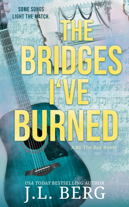 The Bridges I've Burned: A Small Town Opposites Attract Rockstar Romance (By The Bay Book #6)