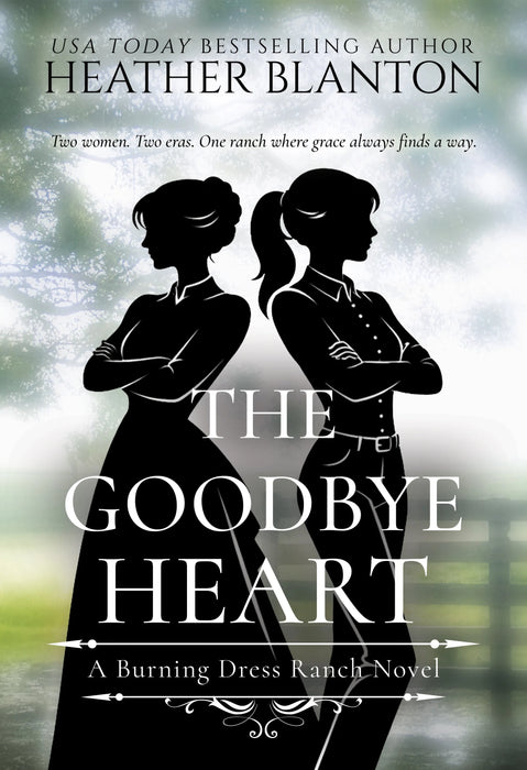 The Goodbye Heart: A Split-Time Inspirational Romance (Burning Dress Ranch Book #5)