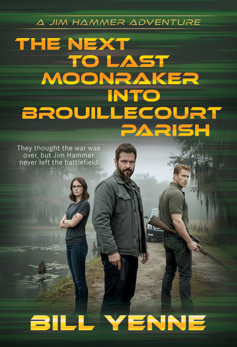 The Next to Last Moonraker into Brouillecourt Parish: An Action Adventure Thriller (Jim Hammer Book #2)