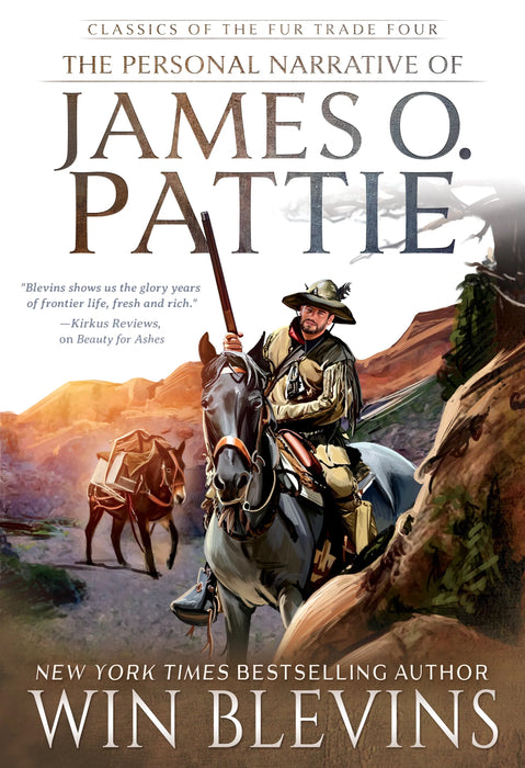 The Personal Narrative of James O. Pattie: A Mountain Man Narrative (Classics of the Fur Trade Book #4)