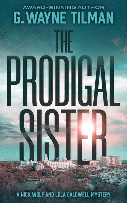 The Prodigal Sister: A Nick Wolf and Lola Caldwell Mystery (Nick Wolf and Lola Caldwell Book #3)