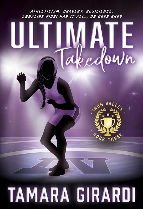 Ultimate Takedown: A YA Contemporary Sports Novel (Iron Valley Book #3)