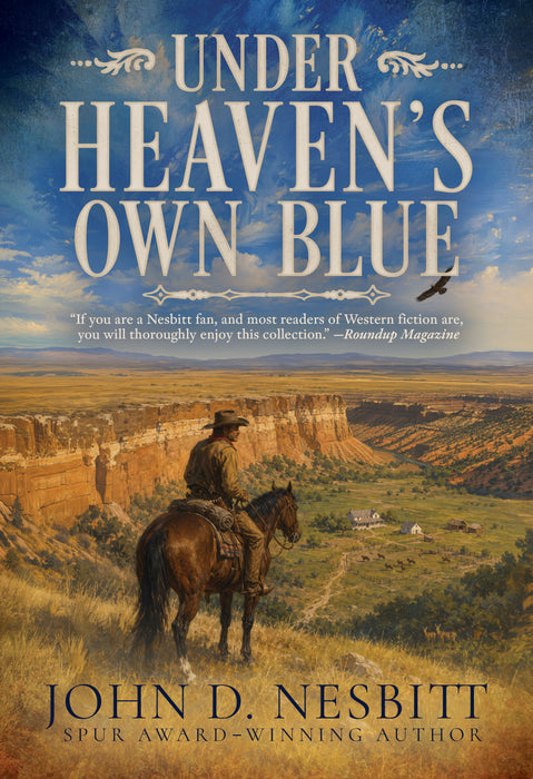 Under Heaven's Own Blue: A Traditional Western Short Story Collection