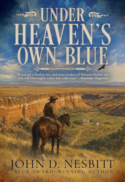 Under Heaven's Own Blue: A Traditional Western Short Story Collection