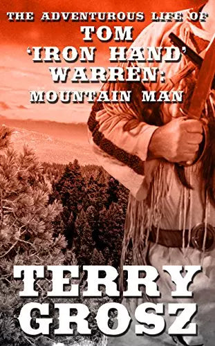 The Adventurous Life of Tom "Iron Hand" Warren (The Mountain Men Book #5)
