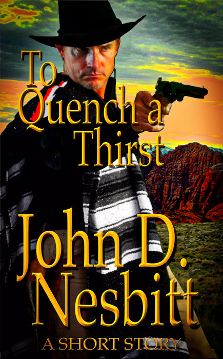To Quench A Thirst: A Western Short Story