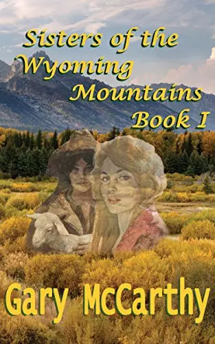 Sisters Of The Wyoming Mountains (Sisters of Wyoming Book #1)