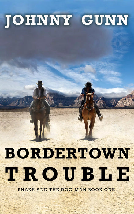 Bordertown Trouble: A Snake and the Dog-Man Classic Western (Snake and the Dog-Man Book #1)