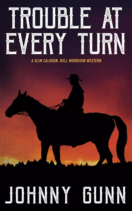 Trouble at Every Turn (The Slim Calhoun, Bull Morrison Westerns Book #3)