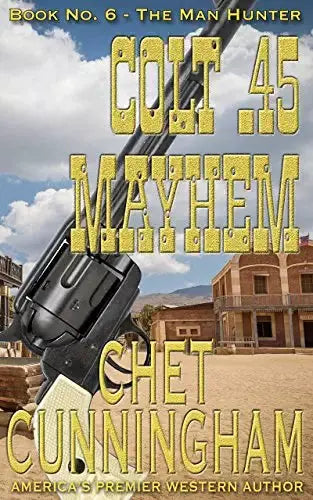 Colt .45 Mayhem (The Man Hunter Book #6)
