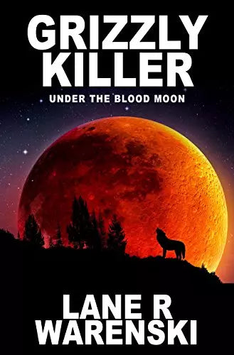 Grizzly Killer: Under The Blood Moon (Grizzly Killer Book #2)
