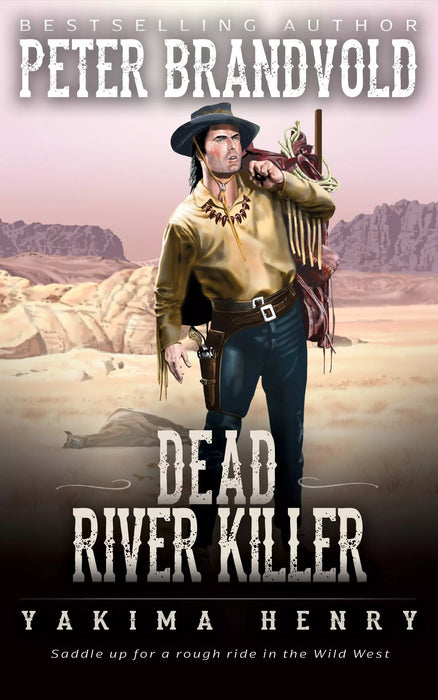 Dead River Killer: A Western Fiction Classic (Yakima Henry Book #8)
