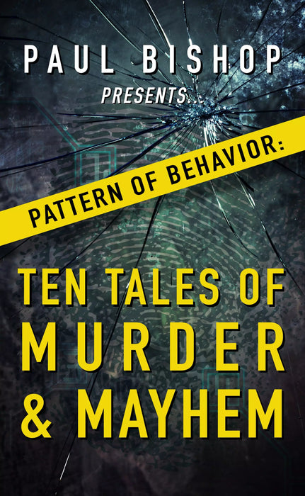 Paul Bishop Presents...Pattern of Behavior: Ten Tales of Murder & Mayhem