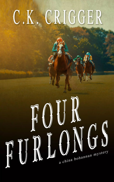 Four Furlongs: A China Bohannon Novel (China Bohannon Book #4)