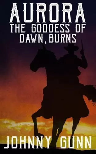 Aurora, The Goddess of Dawn, Burns (The Slim Calhoun, Bull Morrison Westerns Book #1)