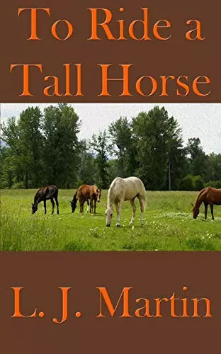 To Ride A Tall Horse: A Short Story