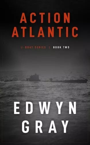 Action Atlantic: The U-Boat Series (The U-Boat Book #2)