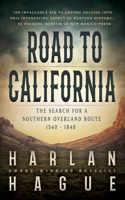 Road to California: The Search for a Southern Overland Route, 1540-1848