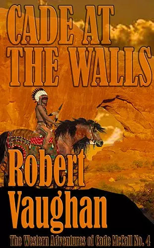 Cade At The Walls (The Western Adventures of Cade McCall Book #4)