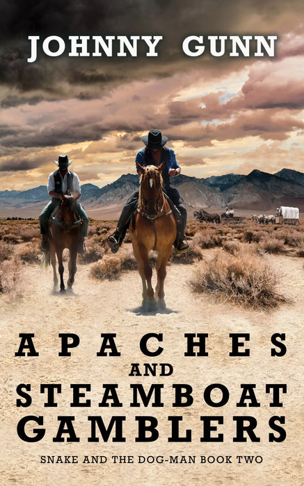 Apaches and Steamboat Gamblers: A Snake and the Dog-Man Classic Western (Snake and the Dog-Man Book #2)
