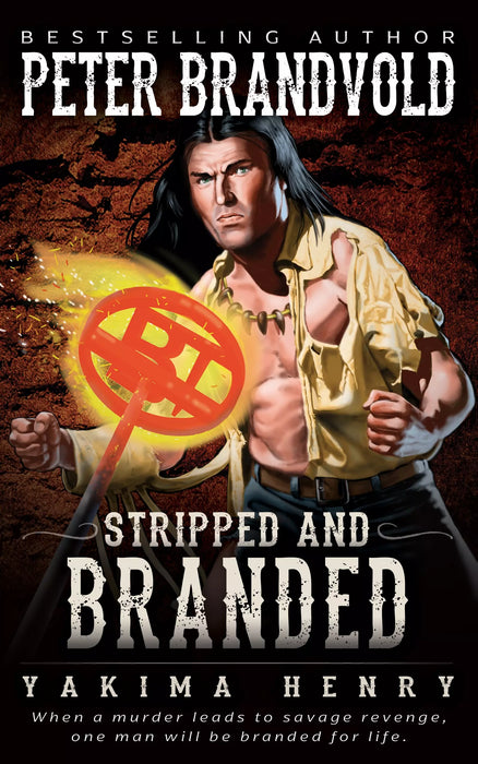 Stripped and Branded: A Western Fiction Classic (Yakima Henry Book #18)