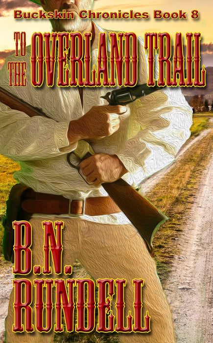 To The Overland Trail (Buckskin Chronicles Book #8)