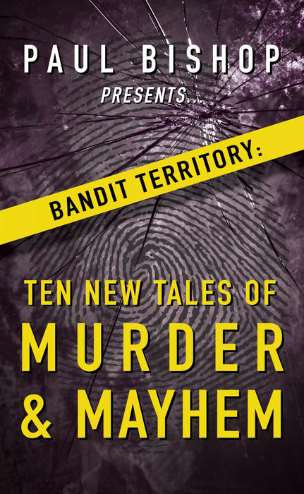 Paul Bishop Presents...Bandit Territory: Ten New Tales of Murder & Mayhem