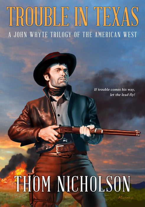 Trouble In Texas: A John Whyte Trilogy of the American West