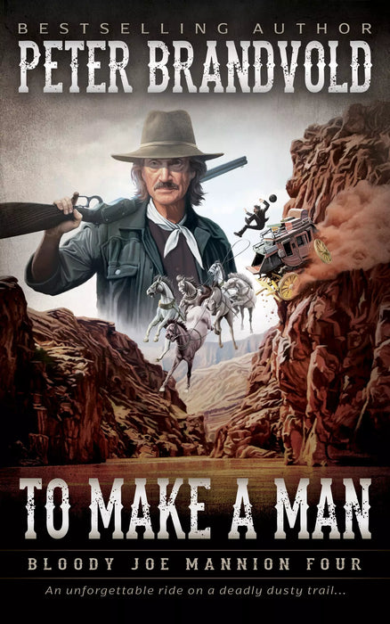 To Make A Man: A Classic Western Series (Bloody Joe Mannion Book #4)