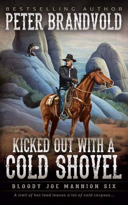 Kicked Out With A Cold Shovel: A Classic Western Series (Bloody Joe Mannion Book #6)