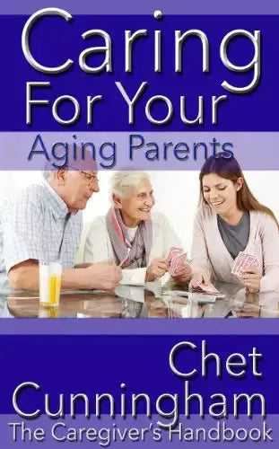 Caring For Your Aging Parents: The Caregiver's Handbook
