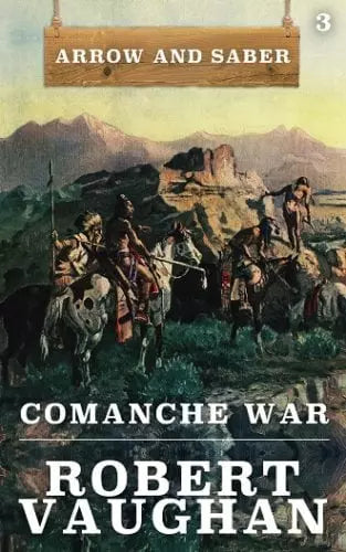 Comanche War (Arrow and Saber Book #3)