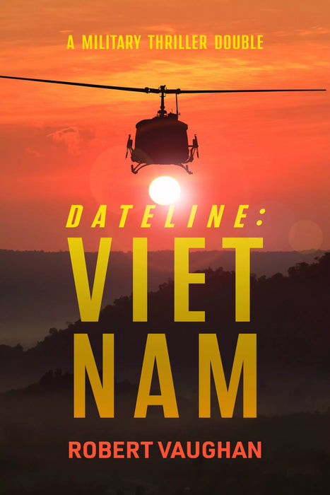 Dateline: Viet Nam: A Military Double Thriller (Books #1 & #2)